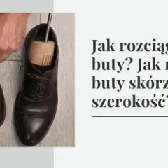 Jak rozbić buty? Skuteczne metody krok po kroku