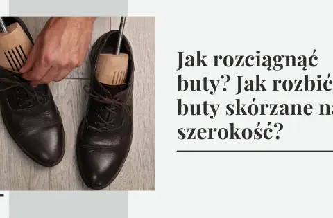 Jak rozbić buty? Skuteczne metody krok po kroku